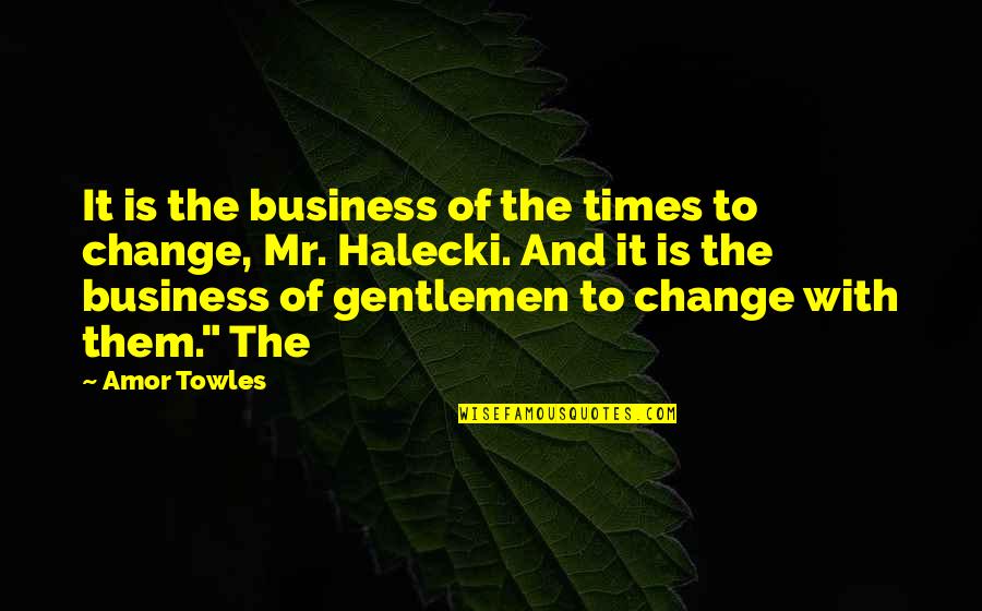 In Times Of Change Quotes By Amor Towles: It is the business of the times to