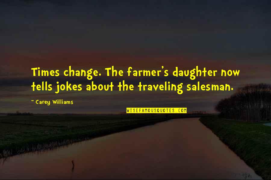 In Times Of Change Quotes By Carey Williams: Times change. The farmer's daughter now tells jokes