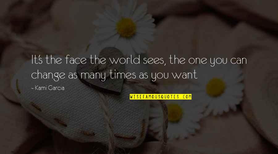 In Times Of Change Quotes By Kami Garcia: It's the face the world sees, the one