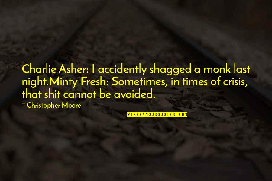 In Times Of Crisis Quotes By Christopher Moore: Charlie Asher: I accidently shagged a monk last