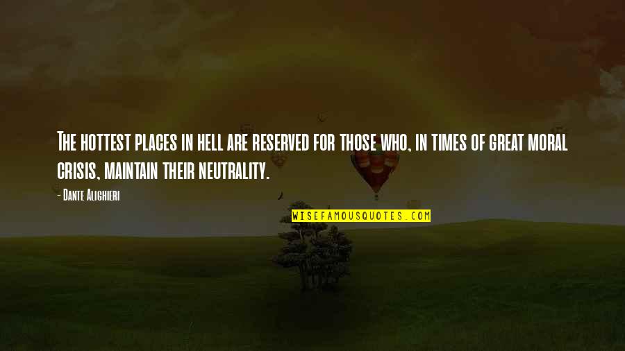 In Times Of Crisis Quotes By Dante Alighieri: The hottest places in hell are reserved for