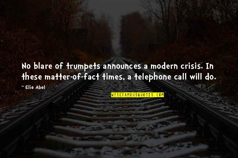 In Times Of Crisis Quotes By Elie Abel: No blare of trumpets announces a modern crisis.