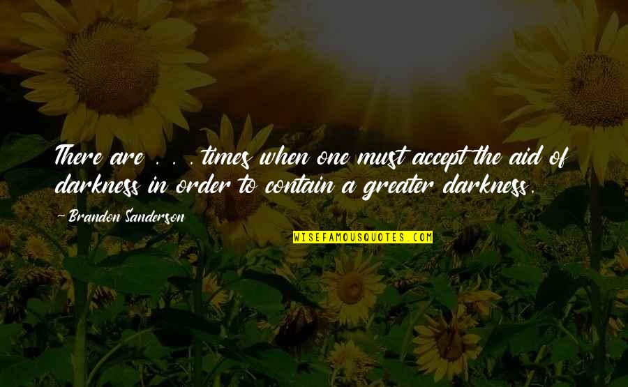 In Times Of Darkness Quotes By Brandon Sanderson: There are . . . times when one