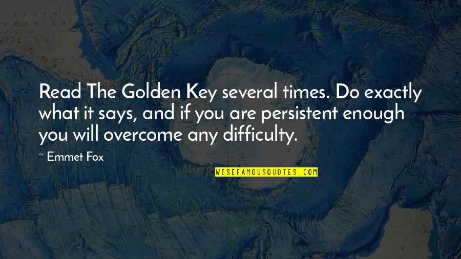 In Times Of Difficulty Quotes By Emmet Fox: Read The Golden Key several times. Do exactly