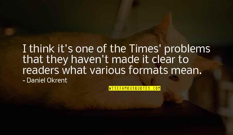 In Times Of Problems Quotes By Daniel Okrent: I think it's one of the Times' problems