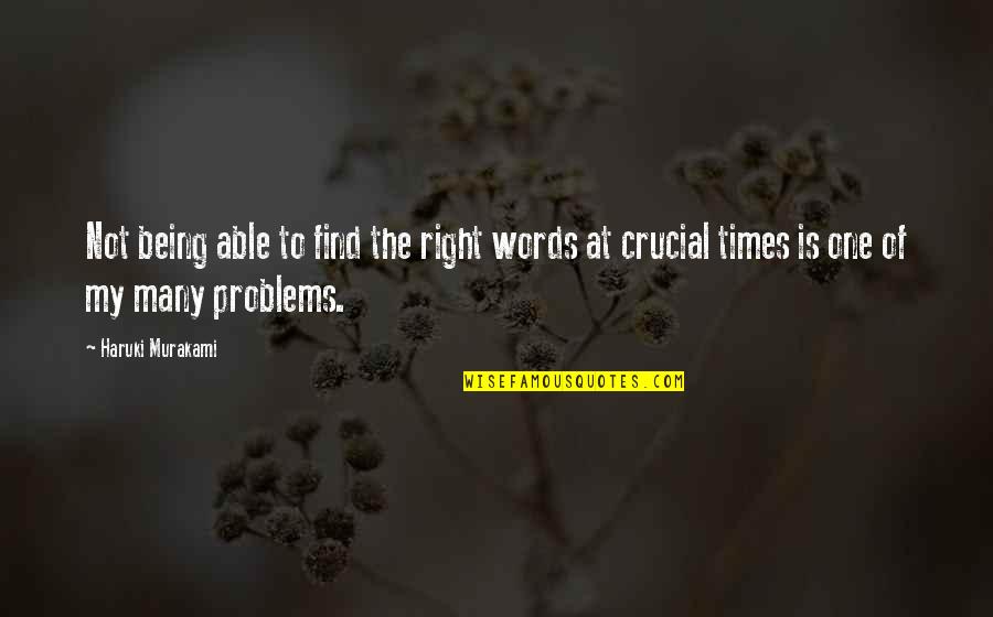 In Times Of Problems Quotes By Haruki Murakami: Not being able to find the right words