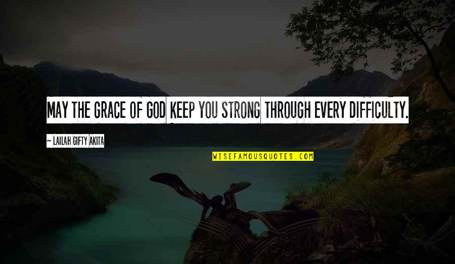 In Times Of Problems Quotes By Lailah Gifty Akita: May the grace of God keep you strong