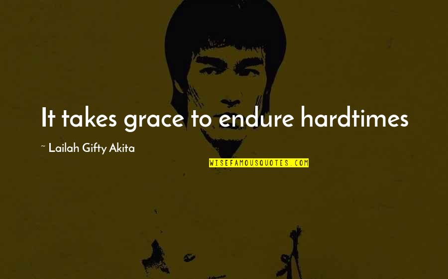 In Times Of Problems Quotes By Lailah Gifty Akita: It takes grace to endure hardtimes