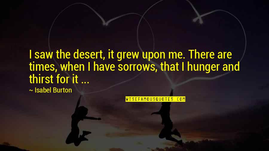 In Times Of Sorrow Quotes By Isabel Burton: I saw the desert, it grew upon me.