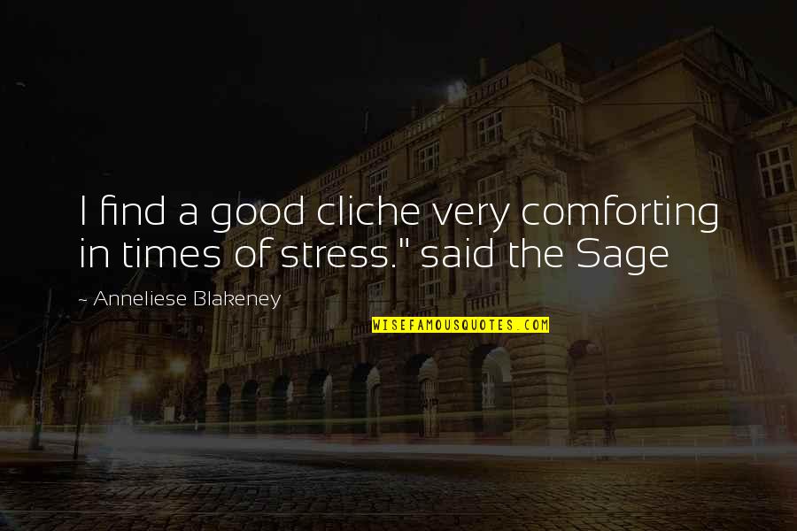 In Times Of Stress Quotes By Anneliese Blakeney: I find a good cliche very comforting in