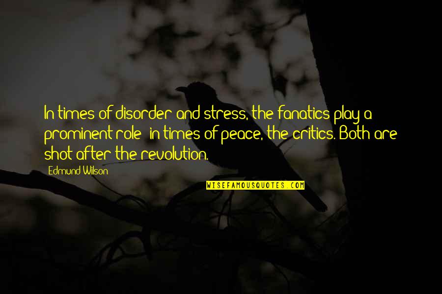 In Times Of Stress Quotes By Edmund Wilson: In times of disorder and stress, the fanatics