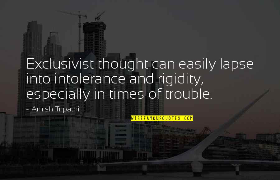 In Times Of Trouble Quotes By Amish Tripathi: Exclusivist thought can easily lapse into intolerance and
