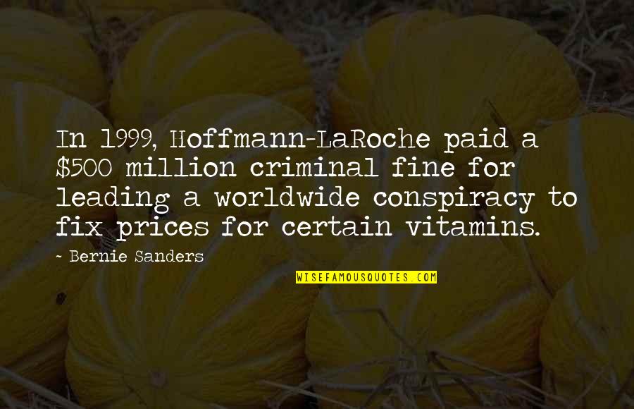 In Times Of Troubles Quotes By Bernie Sanders: In 1999, Hoffmann-LaRoche paid a $500 million criminal