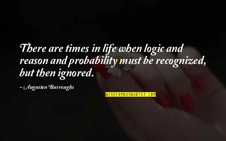 In Times Quotes By Augusten Burroughs: There are times in life when logic and