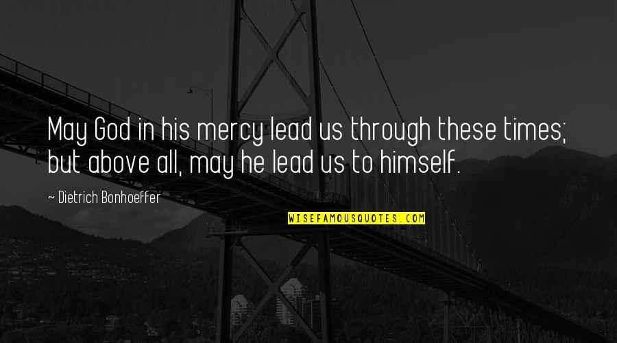 In Times Quotes By Dietrich Bonhoeffer: May God in his mercy lead us through