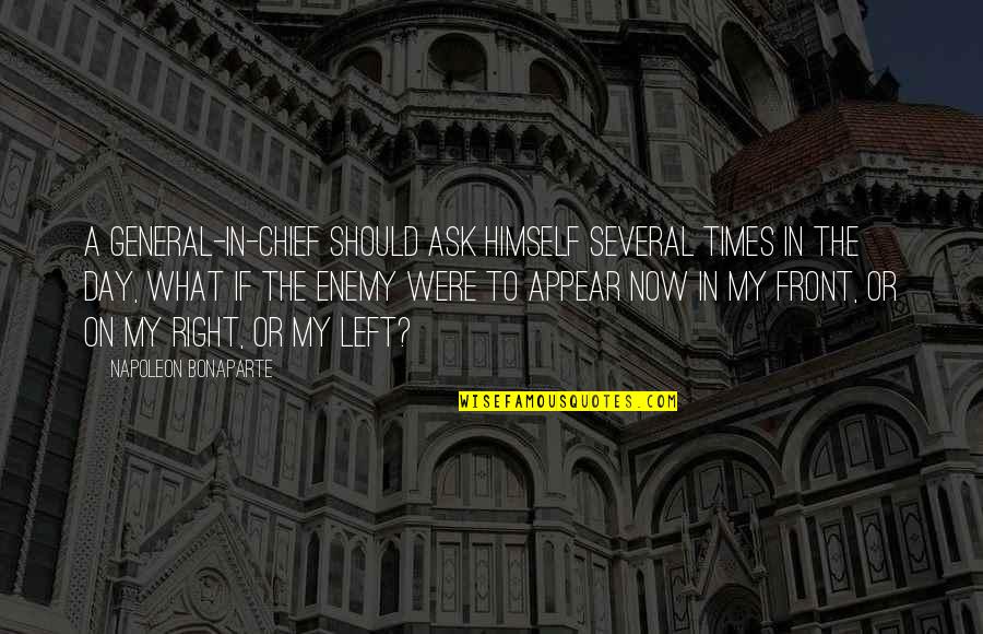 In Times Quotes By Napoleon Bonaparte: A general-in-chief should ask himself several times in