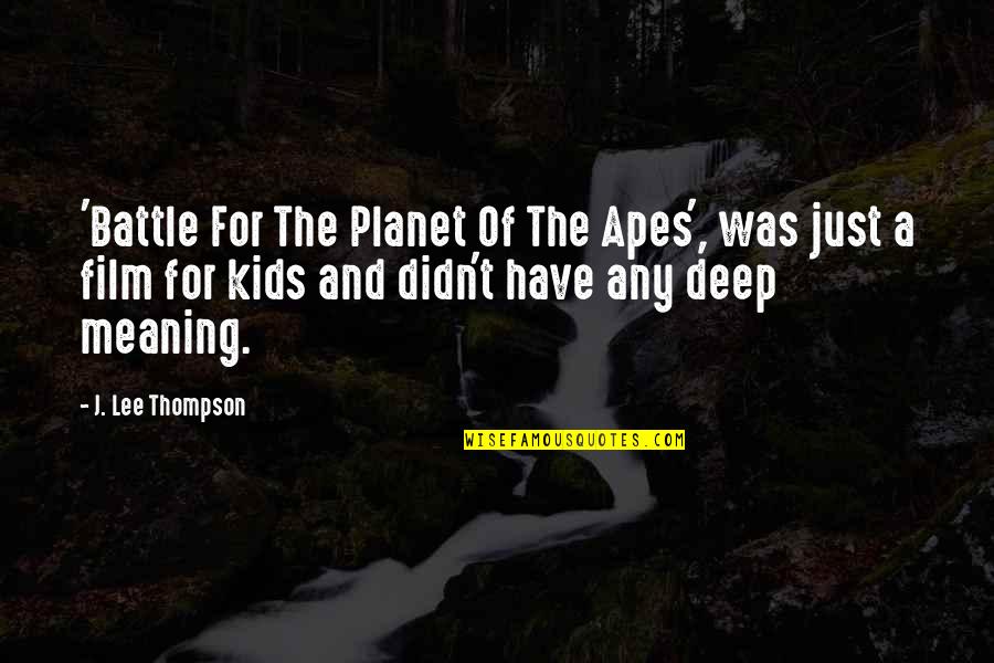 In Too Deep Film Quotes By J. Lee Thompson: 'Battle For The Planet Of The Apes', was