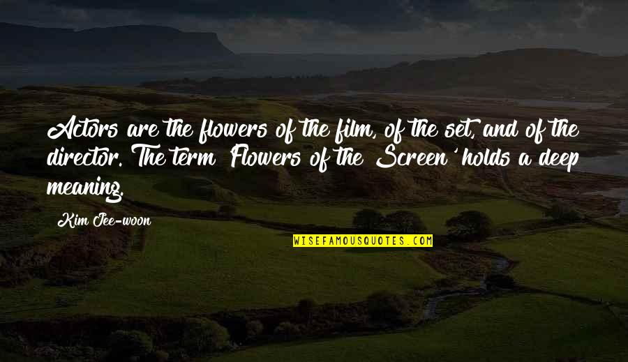 In Too Deep Film Quotes By Kim Jee-woon: Actors are the flowers of the film, of