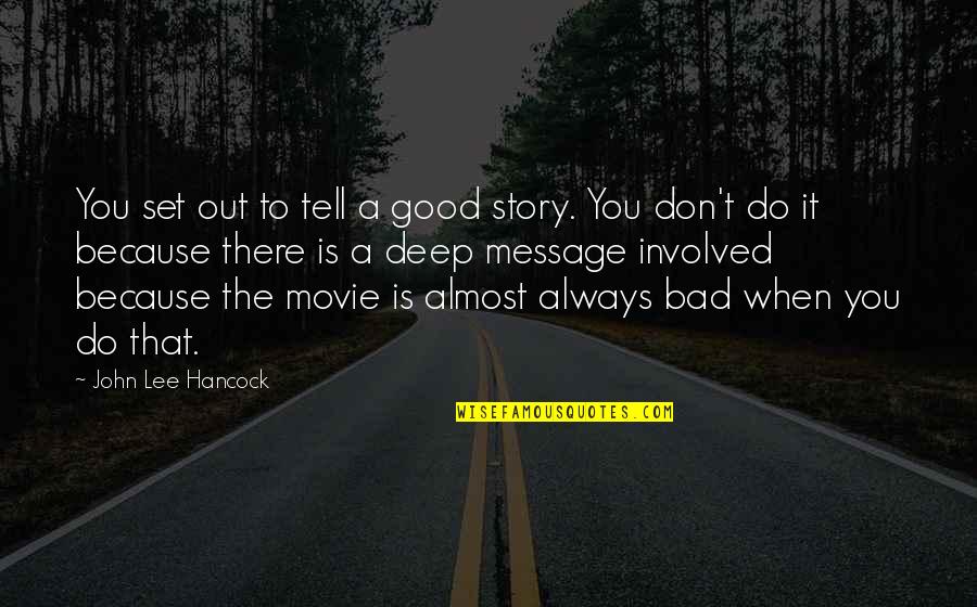 In Too Deep Movie Quotes By John Lee Hancock: You set out to tell a good story.