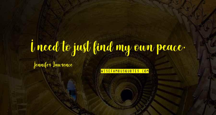 In Touch Ministries Quotes By Jennifer Lawrence: I need to just find my own peace.