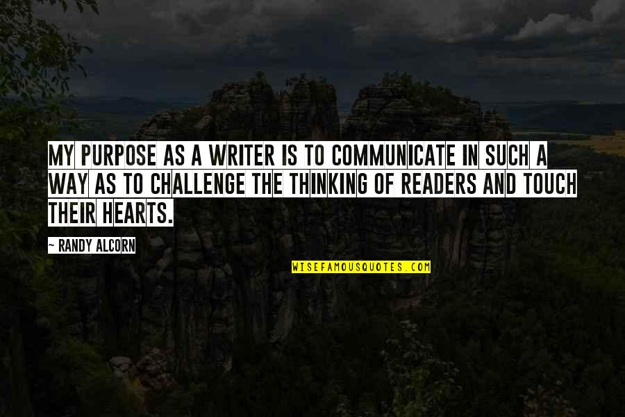 In Touch Quotes By Randy Alcorn: My purpose as a writer is to communicate