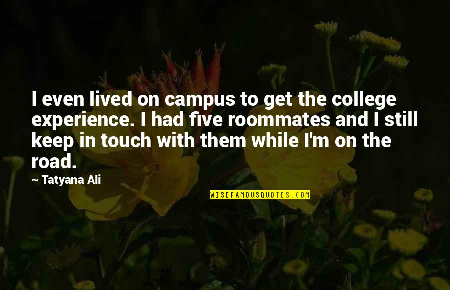 In Touch Quotes By Tatyana Ali: I even lived on campus to get the