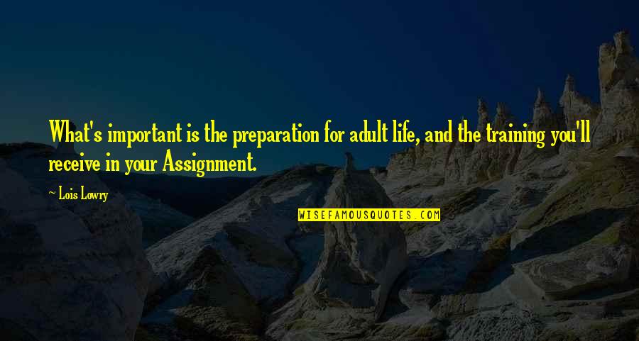 In Training Quotes By Lois Lowry: What's important is the preparation for adult life,