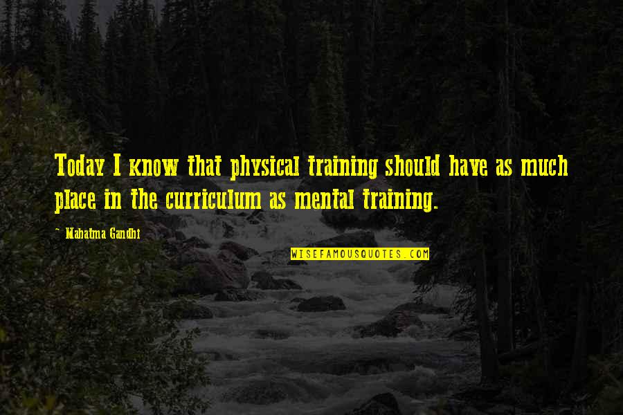 In Training Quotes By Mahatma Gandhi: Today I know that physical training should have