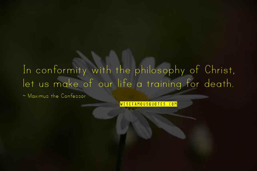 In Training Quotes By Maximus The Confessor: In conformity with the philosophy of Christ, let