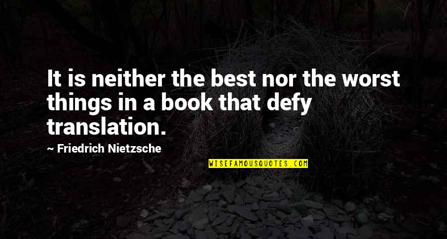 In Translation Quotes By Friedrich Nietzsche: It is neither the best nor the worst