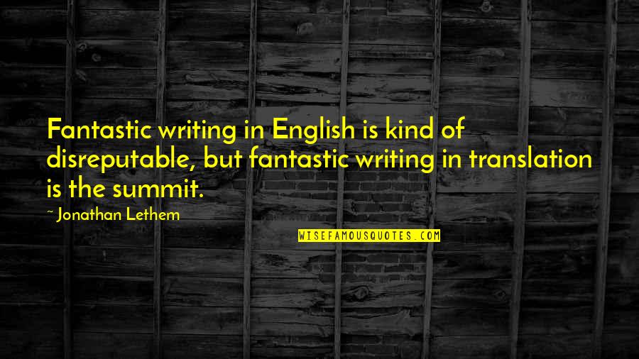 In Translation Quotes By Jonathan Lethem: Fantastic writing in English is kind of disreputable,