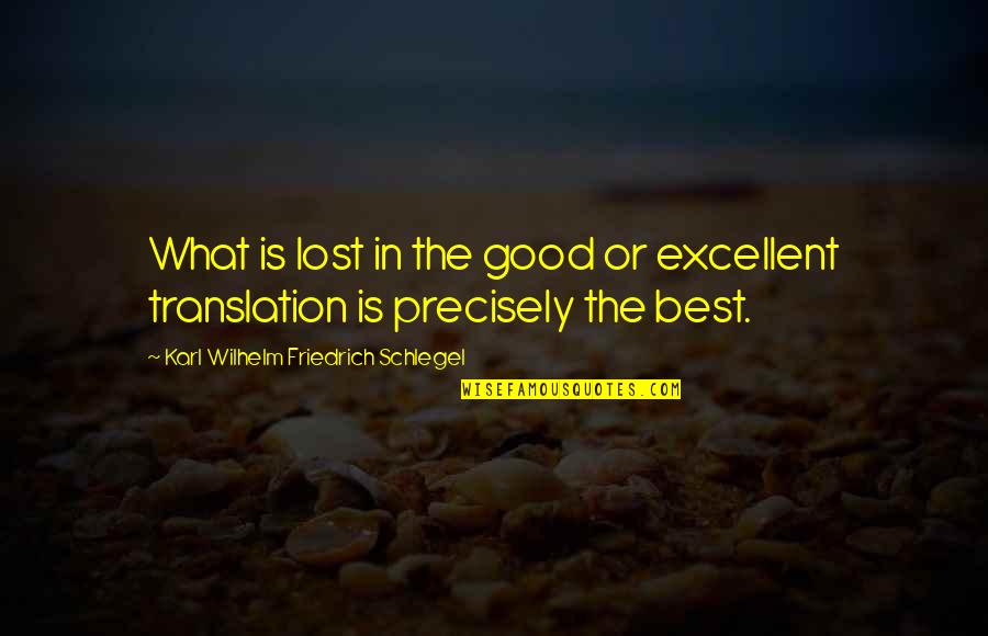 In Translation Quotes By Karl Wilhelm Friedrich Schlegel: What is lost in the good or excellent