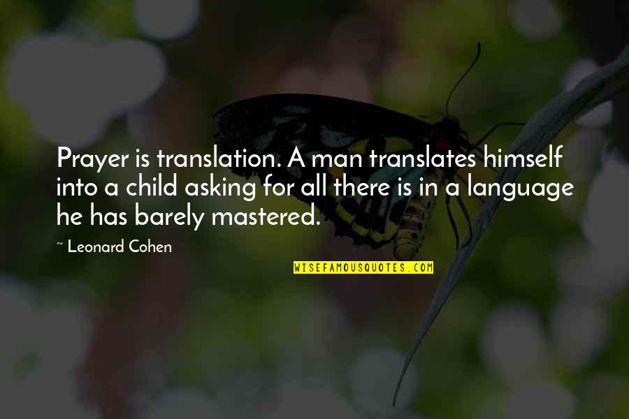In Translation Quotes By Leonard Cohen: Prayer is translation. A man translates himself into