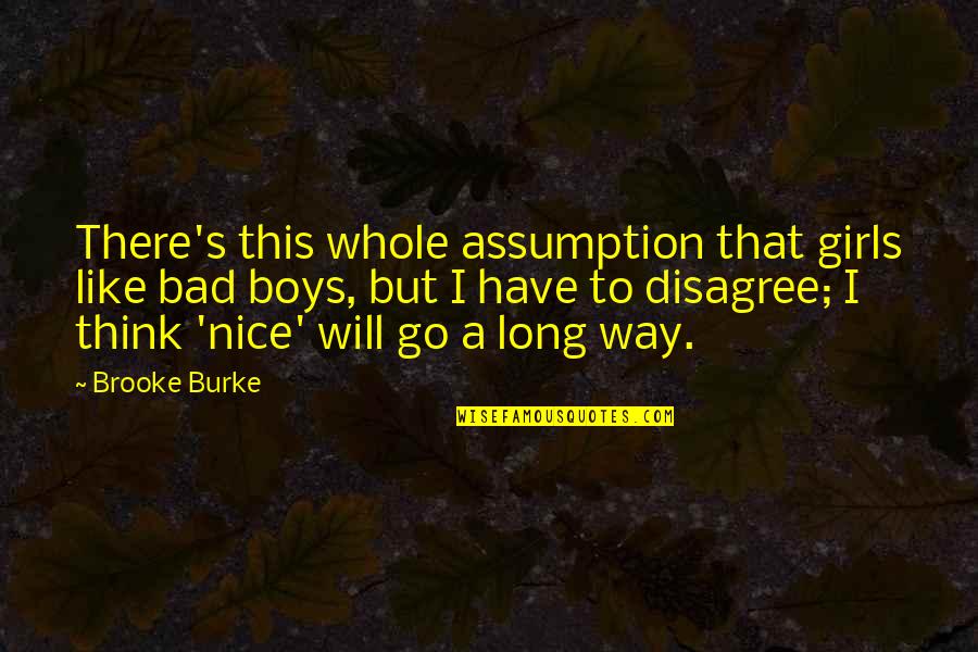 In Treatment Dane Dehaan Quotes By Brooke Burke: There's this whole assumption that girls like bad In Treatment Dane Dehaan Quotes By Brooke Burke: There's this whole assumption that girls like bad
