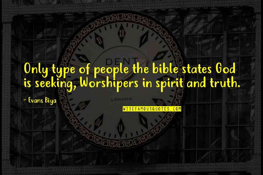 In Truth And In Spirit Quotes By Evans Biya: Only type of people the bible states God