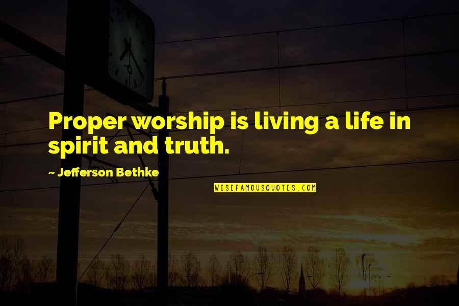 In Truth And In Spirit Quotes By Jefferson Bethke: Proper worship is living a life in spirit
