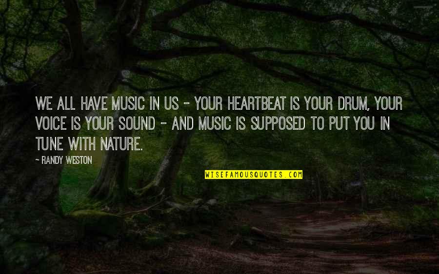 In Tune With Nature Quotes By Randy Weston: We all have music in us - your