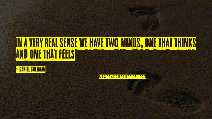 In Two Minds Quotes By Daniel Goleman: In a very real sense we have two