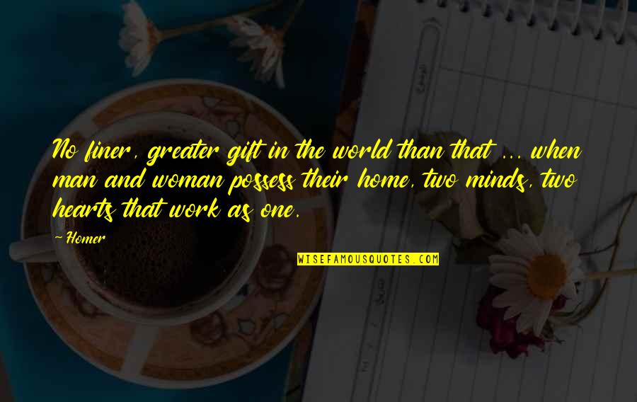In Two Minds Quotes By Homer: No finer, greater gift in the world than