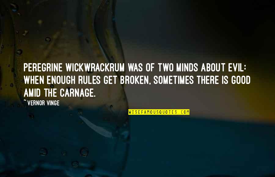 In Two Minds Quotes By Vernor Vinge: Peregrine Wickwrackrum was of two minds about evil: