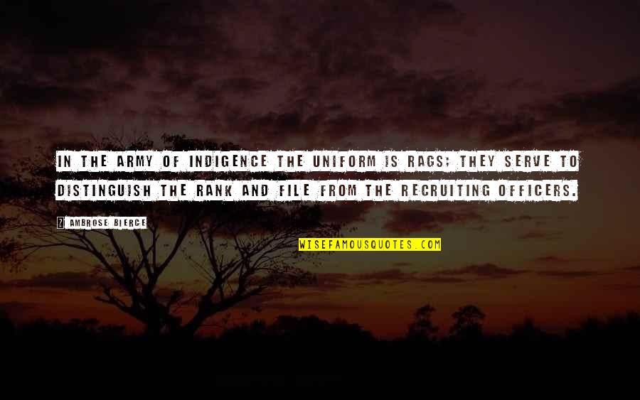 In Uniform Quotes By Ambrose Bierce: In the army of indigence the uniform is In Uniform Quotes By Ambrose Bierce: In the army of indigence the uniform is