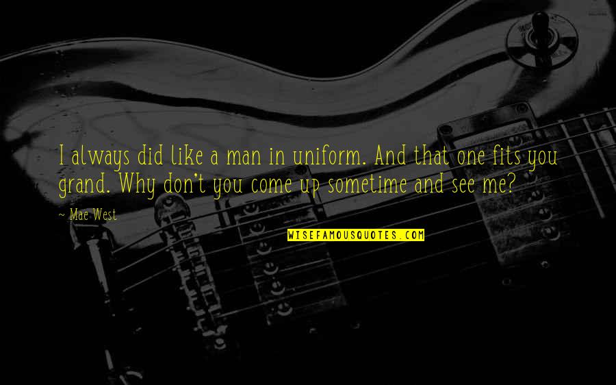 In Uniform Quotes By Mae West: I always did like a man in uniform. In Uniform Quotes By Mae West: I always did like a man in uniform.