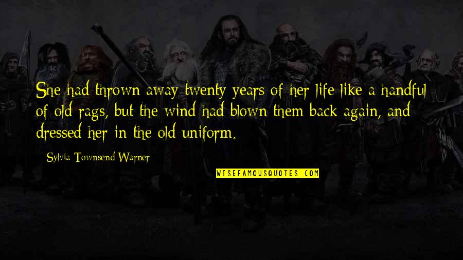 In Uniform Quotes By Sylvia Townsend Warner: She had thrown away twenty years of her In Uniform Quotes By Sylvia Townsend Warner: She had thrown away twenty years of her