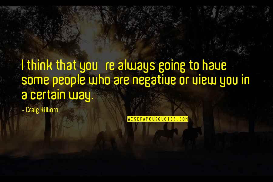In Urdu Sad Quotes By Craig Kilborn: I think that you're always going to have In Urdu Sad Quotes By Craig Kilborn: I think that you're always going to have