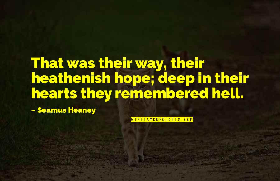 In Way Too Deep Quotes By Seamus Heaney: That was their way, their heathenish hope; deep