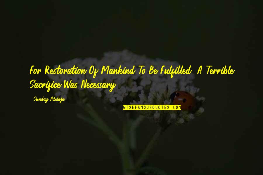 In Weekly Pensacola Quotes By Sunday Adelaja: For Restoration Of Mankind To Be Fulfilled, A