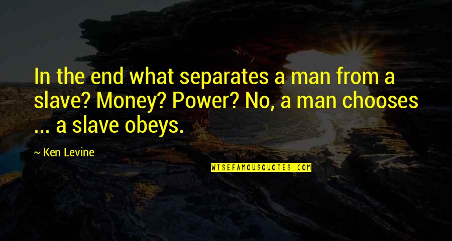 In What Quotes By Ken Levine: In the end what separates a man from