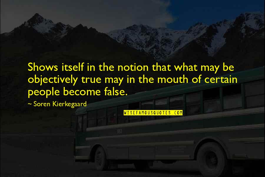 In What Quotes By Soren Kierkegaard: Shows itself in the notion that what may