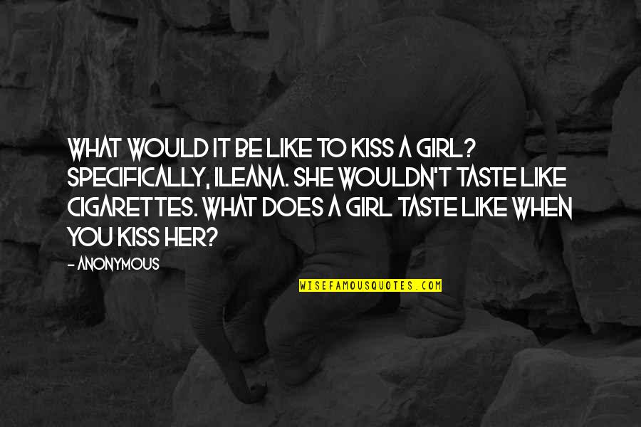 In What She Does Quotes By Anonymous: What would it be like to kiss a