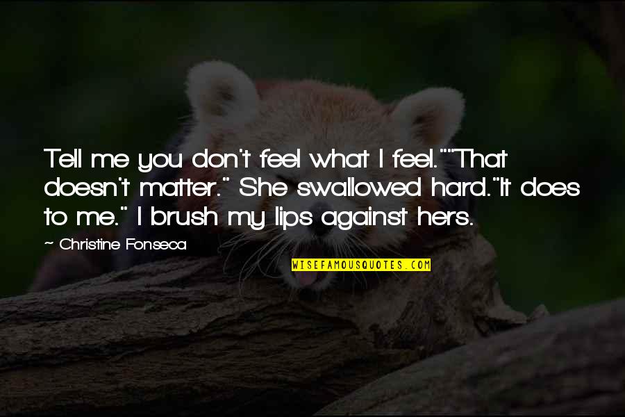 In What She Does Quotes By Christine Fonseca: Tell me you don't feel what I feel.""That